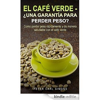 El Café Verde - ¿Una garantía para perder peso? (Spanish Edition) [Kindle-editie]