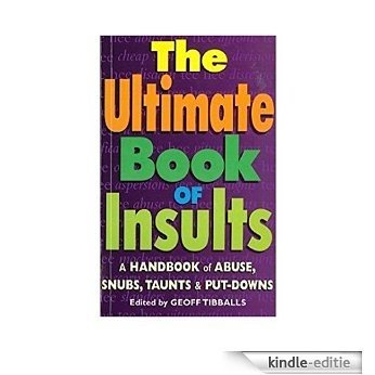 The Ultimate Book of Insults: A Handbook of Abuse, Snubs, Taunts, and Put-Downs (English Edition) [Kindle-editie]