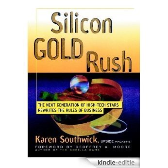 Silicon Gold Rush: The Next Generation of High-Tech Stars Rewrites the Rules of Business [Kindle-editie]