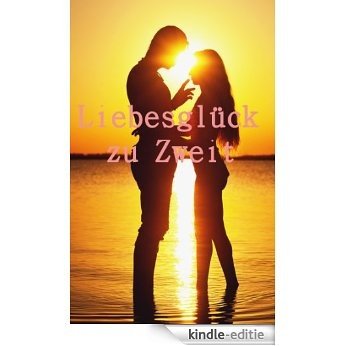 Liebesglück zu zweit: You can get it, if you realy want. [Kindle-editie]