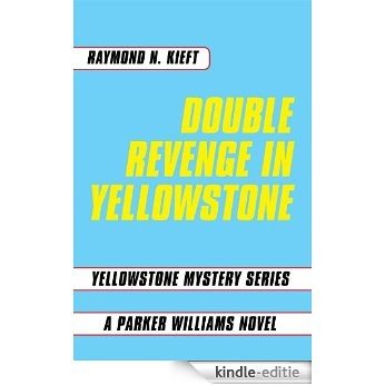 DOUBLE REVENGE IN YELLOWSTONE: Yellowstone Mystery Series A Parker Williams Novel (English Edition) [Kindle-editie]