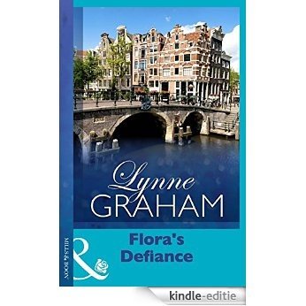 Flora's Defiance (Mills & Boon Modern) (Lynne Graham Collection) (Secretly Pregnant... Conveniently Wed) [Kindle-editie]