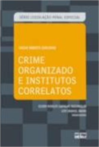Crime Organizado e Institutos Correlatos - Série Legislação Penal Especial