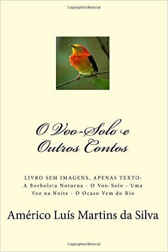 O Voo-Solo E Outros Contos: Livro Sem Imagens, Apenas Texto: A Borboleta Noturna - O Voo-Solo - Uma Voz Na Noite - O Ocaso Vem Do Rio