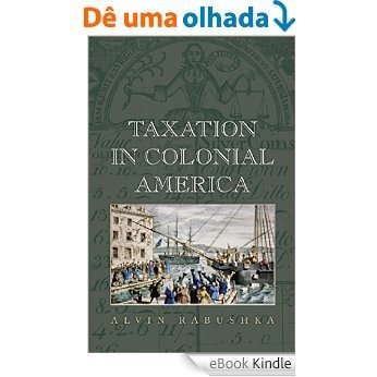 Taxation in Colonial America [eBook Kindle]