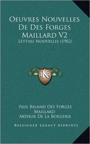 Oeuvres Nouvelles de Des Forges Maillard V2: Lettres Nouvelles (1902)