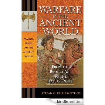 Warfare in the Ancient World: From the Bronze Age to the Fall of Rome: From Prehistory to the Fall of Rome, 3500 B.C.-476 A.D. (Praeger Series on the Ancient World) [Kindle-editie]