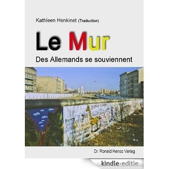 Le Mur. Des Allemands se souviennent (French Edition) [Kindle-editie]