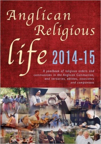 Anglican Religious Life 2014-15: A Yearbook of Religious Orders and Communities in the Anglican Communion and Tertiaries, Oblates, Associates and Comp