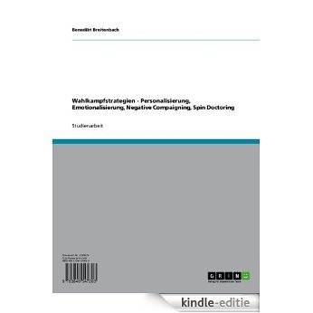 Wahlkampfstrategien - Personalisierung, Emotionalisierung, Negative Compaigning, Spin Doctoring [Kindle-editie]
