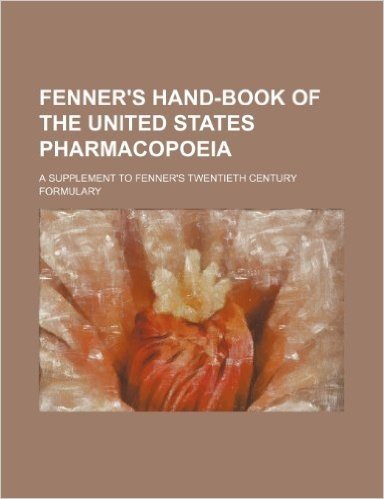Fenner's Hand-Book of the United States Pharmacopoeia; A Supplement to Fenner's Twentieth Century Formulary baixar