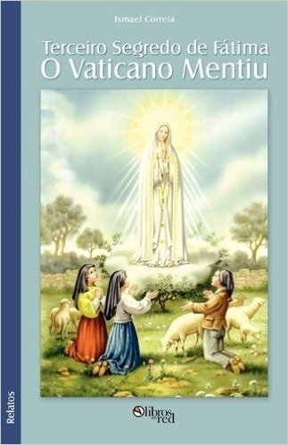 Terceiro Segredo de Fatima: O Vaticano Mentiu