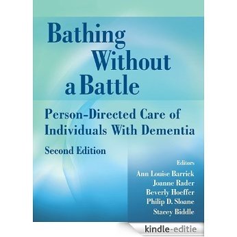 Bathing Without a Battle: Person-Directed Care of Individuals with Dementia, Second Edition (Springer Series on Geriatric Nursing) [Kindle-editie]