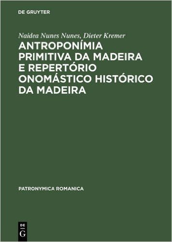 Antroponimia Primitiva Da Madeira E Repertorio Onomastico Historico Da Madeira