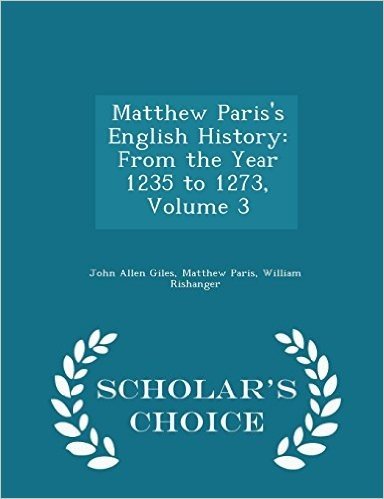 Matthew Paris's English History: From the Year 1235 to 1273, Volume 3 - Scholar's Choice Edition