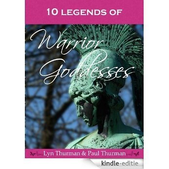 10 Legends of Warrior Goddesses (English Edition) [Kindle-editie]