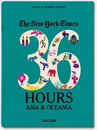 The New York Times 36 Hours. Asia & Oceania