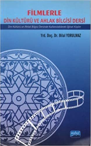 FİLMLERLE DİN KÜLT.VE ALHAK BİLG.DERSİ: Din Kültürü ve Ahlak Bilgisi Dersinde Kullanılabilecek Eğitsel Klipler