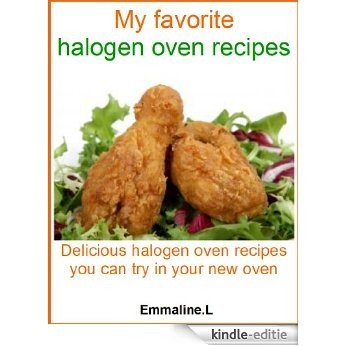 My favorite halogen oven recipes: Delicious halogen oven recipes you can try in your new oven (English Edition) [Kindle-editie]