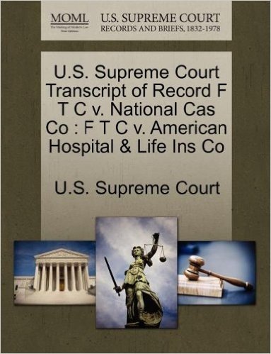 U.S. Supreme Court Transcript of Record F T C V. National Cas Co: F T C V. American Hospital & Life Ins Co