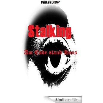 Stalking - An Ende stand Hass (German Edition) [Kindle-editie]