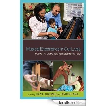 Musical Experience in Our Lives: Things We Learn and Meanings We Make [Kindle-editie]
