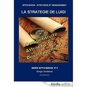 LA STRATEGIE DE LUIGI: PRODUCTIVITE, COMPETITIVITE, ATTRACTIVITE, DEVELOPPEMENT ET EMPLOI (EFFICIENCIA - STRATEGIE ET MANAGEMENT t. 4) (French Edition) [Kindle-editie]