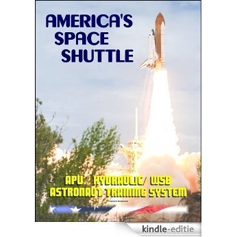 America's Space Shuttle: APU/Hydraulic/Water Spray Boiler Systems NASA Astronaut Training Manual (APU/HYD/WSB 2102) (English Edition) [Kindle-editie]