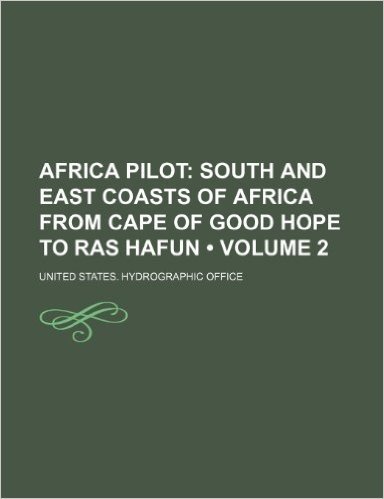 Africa Pilot (Volume 2); South and East Coasts of Africa from Cape of Good Hope to Ras Hafun