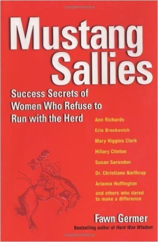 Mustang Sallies: Success Secrets of Women Who Refuse to Run with the Herd