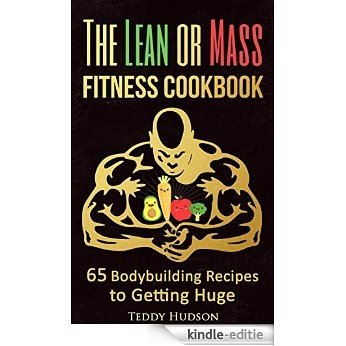 The Lean or Mass Fitness Cookbook: 65 Body Building Recipes to Getting Huge (English Edition) [Kindle-editie]