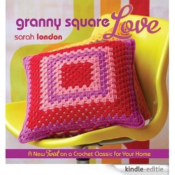 Granny Square Love: A New Twist on a Crochet Classic for Your Home [Kindle-editie] beoordelingen