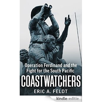The Coastwatchers: Operation Ferdinand and the Fight for the South Pacific (English Edition) [Kindle-editie]