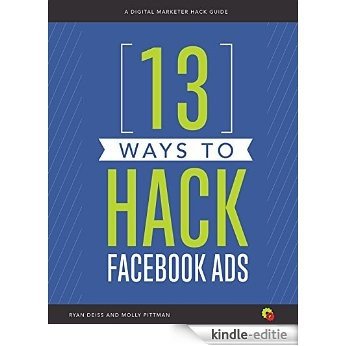 13 Ways to Hack Facebook Ads: A Digital Marketer Hack Guide (English Edition) [Kindle-editie]
