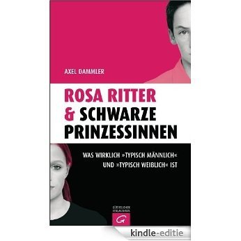 Rosa Ritter & schwarze Prinzessinnen: Was wirklich "typisch männlich" und "typisch weiblich" ist (German Edition) [Kindle-editie]