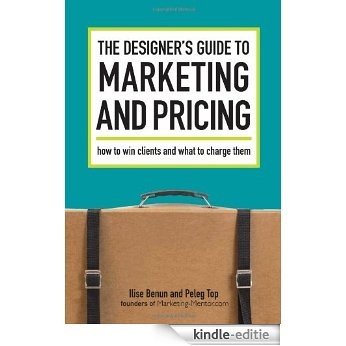 The Designer's Guide To Marketing And Pricing: How To Win Clients And What To Charge Them [Kindle-editie]