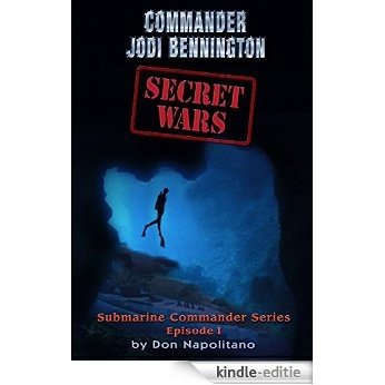 SECRET WARS Episode 1: Commander Jodi Bennington (Submarine Commander Series) (English Edition) [Kindle-editie]