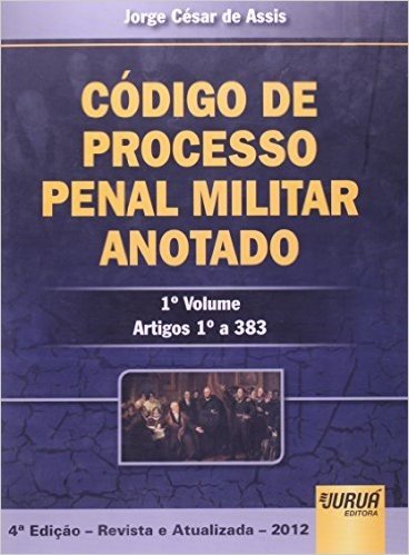 Código de Processo Penal Militar Anotado. Artigos 1º a 383 - Volume 1
