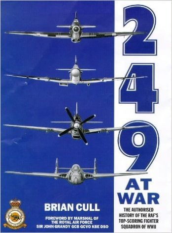 249 at War: The Authorized History of the RAF's Top Claiming Squadron of WWII