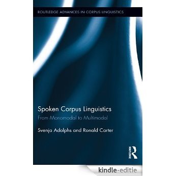 Spoken Corpus Linguistics: From Monomodal to Multimodal (Routledge Advances in Corpus Linguistics) [Kindle-editie]