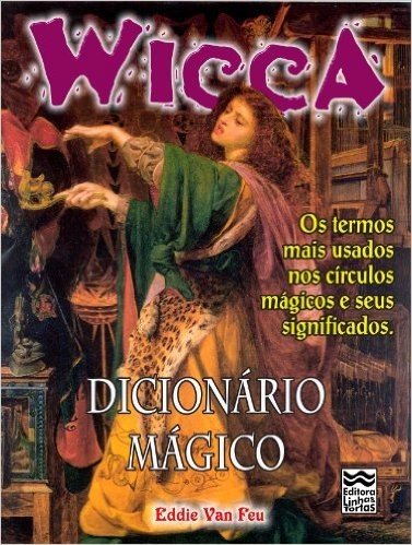 Dicionário Mágico: Os termos mais usados nos círculos mágicos e seus significados. (Wicca Livro 9)