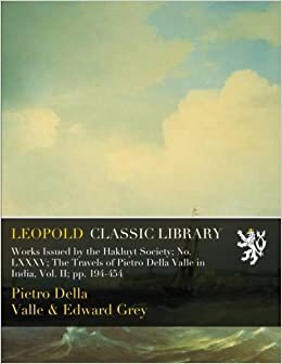 indir Works Issued by the Hakluyt Society; No. LXXXV; The Travels of Pietro Della Valle in India, Vol. II; pp. 194-454