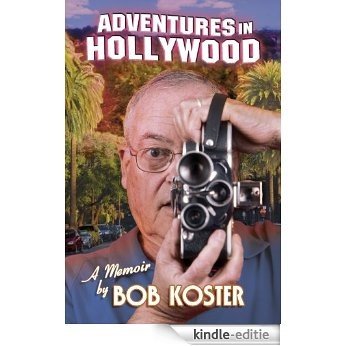 ADVENTURES IN HOLLYWOOD: A MEMOIR by Bob Koster (English Edition) [Kindle-editie]