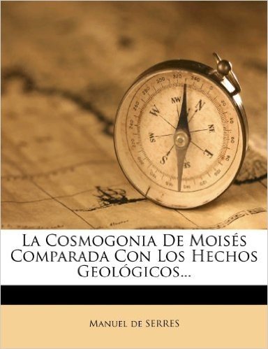 La Cosmogonia de Mois S Comparada Con Los Hechos Geol Gicos...