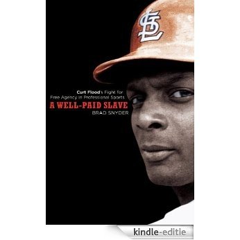 A Well-Paid Slave: Curt Flood's Fight for Free Agency in Professional Sports [Kindle-editie]