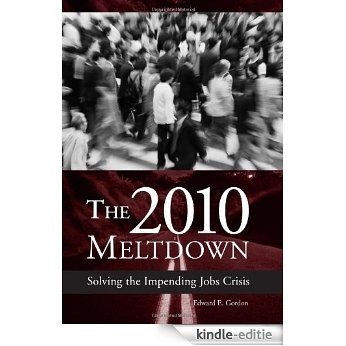 The 2010 Meltdown: Solving the Impending Jobs Crisis [Kindle-editie]