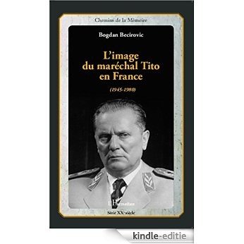 L'image du maréchal Tito en France: (1945-1980) (Chemins de la Mémoire) [Kindle-editie]