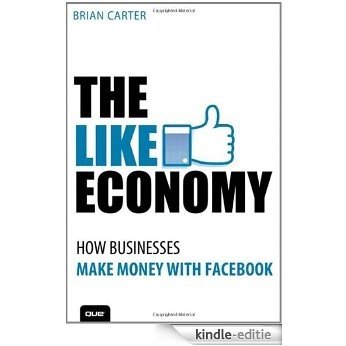 The Like Economy: How Businesses Make Money With Facebook (Que Biz-Tech) [Kindle-editie]