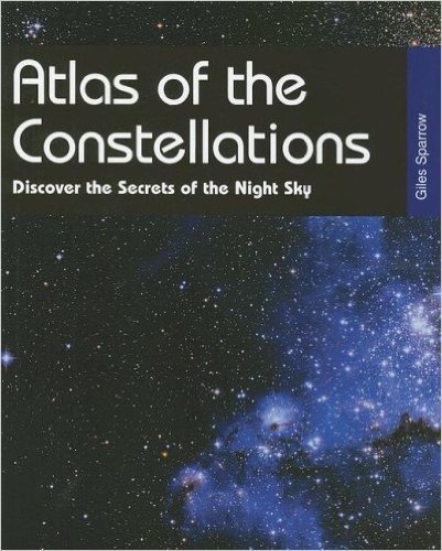 Atlas of the Constellations: Discover the Secrets of the Night Sky