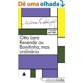 Otto Lara Resende ou Bonitinha, mas ordinária: Peça em três atos: tragédia carioca [eBook Kindle]